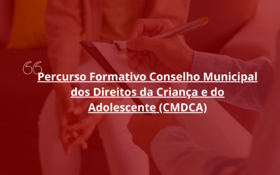 Percurso Formativo Conselho Municipal dos Direitos da Criança e do Adolescente (CMDCA)